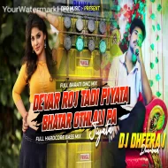Devar Roj Tadi Piyata Bhatar Othlali Pa Jiyata ( Hardcore Bass Mix ) Dj Dheeraj Dhanbad