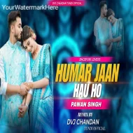 Humar jaan Hau Ho Pawan singh Love Song Remix Dvj Chandan Tundi Official