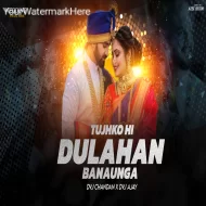 Tujhko Hi Dulhan Banaunga Wedding Special Remix Dvj Chandan X Dvj Ajay