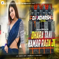 Dhara Tani kamar Raja Ji Hard EDM Official Dnc Remix By-DjAdarsh GRD.