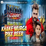 Kha Ke Mugra Pike Beer Bolal Jaye Happy New Year Full EDM Picnic Dance Remix Remix By-DjAdarsh GRD.