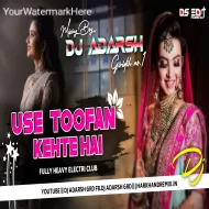 Usay Toofan Khete Hain Fully Heavy Electro Club Dance Mix-DjAdarsh GRD..