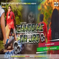 Chhodh Ke Na Jaa Oh Piya Full Broken Sad Moment Remix-DjAdarsh GRD.