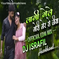 Mora Lagi Gele Gori Tor Se Jiya Re - Khortha Love Song Edm Remix - Dj Israfil Jharkhand 