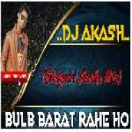 Bulb Barat Rahe Ho High Power Bass Mix dj Akash