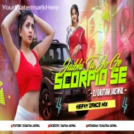 Jaibhi To Jo Ge Scorpio Se (Heavy Dance Mix) DjGautam Jaiswal