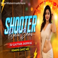 Shooter Posle Bani (Humming Dance Mix) Dj Gautam Jaiswal