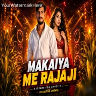 Makaiya Me Raja Ji (Exterme EDM Dance Mix) Dj Gautam Jaiswal