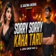 Sorry Sorry Kaha Taru (EDM Drop Mix) Dj Gautam Jaiswal