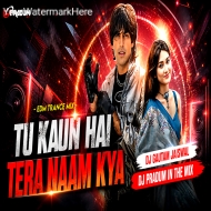 Tu Kaun Hai Tera Naam Kya (EDM Trance Mix) Dj Gautam x Dj Pradum 