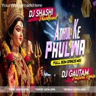 Adahul Ke Phulwa (Full EDM Dance Mix) Dj Shashi x DjGautam Jaiswal