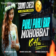 Pehli Pehli Baar Mohabbat Ki Hai (High Pressure Sound Check) DjGautam Jaiswal