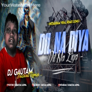 Dil Na Diya Dil Na Liya - Le Beta (EDM Drop Mix) Dj Gautam Jaiswal