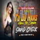 Tu Jo Hans Hans Ke Sound Check Dehati Vebretion Mix Dj Bittu Phusro
